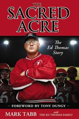 The Sacred Acre: The Ed Thomas Story by Tabb, Mark