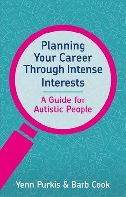 Planning Your Career Through Intense Interests by Purkis, Yenn