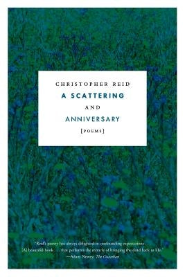 A Scattering and Anniversary: Poems by Reid, Christopher