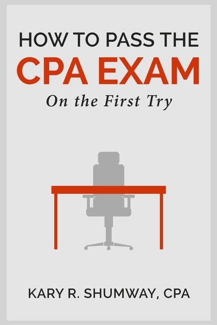 How to Pass the CPA EXam: On the First Try by Shumway, Kary R.