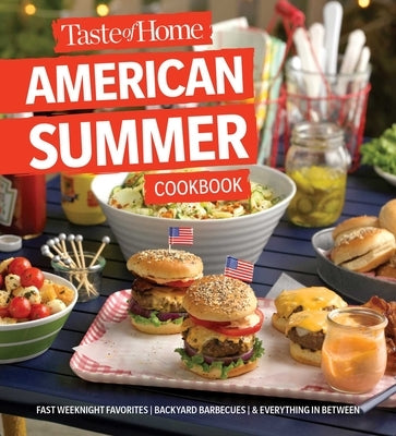 Taste of Home American Summer Cookbook: Fast Weeknight Favorites, Backyard Barbecues and Everything in Between Paperback Trusted Media Brands