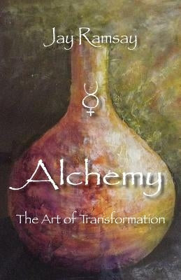 Alchemy: The Art of Transformation by Ramsay, Jay