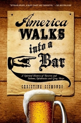 America Walks Into a Bar: A Spirited History of Taverns and Saloons, Speakeasies and Grog Shops Paperback Oxford University Press, USA