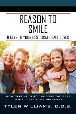 Reason to Smile: 11 Keys To Your Best Oral Health Ever Paperback Outskirts Press
