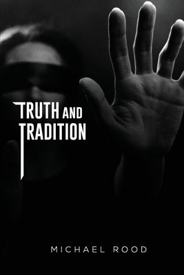 Truth and Tradition by Rood, Michael John