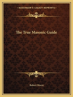 The True Masonic Guide Paperback Kessinger Publishing