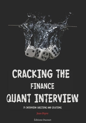 Cracking the Finance Quant Interview: 75 Interview Questions and Solutions Paperback Independently Published