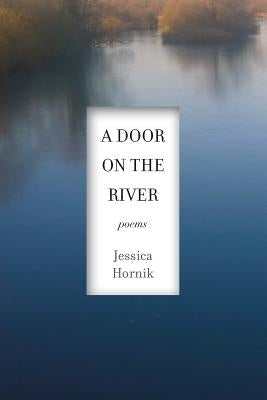 A Door on the River: Poems by Hornik, Jessica