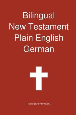 Bilingual New Testament, Plain English - German by Transcripture International