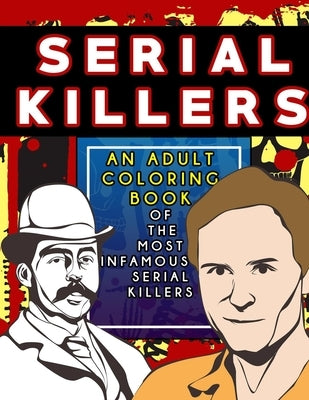 Serial Killers: An Adult Coloring Book Full of Famous Serial Killers For True Crime Fans by Vorhees, Fred E.