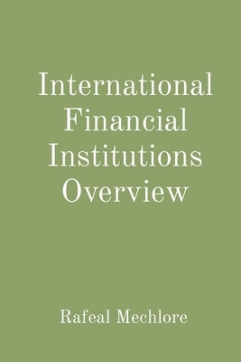 International Financial Institutions Overview by Mechlore, Rafeal