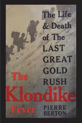 The Klondike Fever: The Life and Death of the Last Great Gold Rush (original edition) Paperback Must Have Books