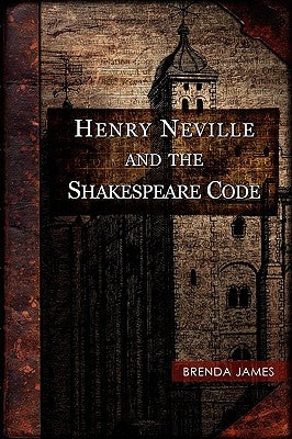 Henry Neville and the Shakespeare Code by James, Brenda