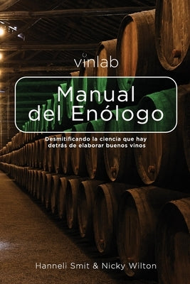 Manual del Enólogo: Desmitificando la ciencia que hay detras de elaborar buenos vinos by Wilton, Nicky