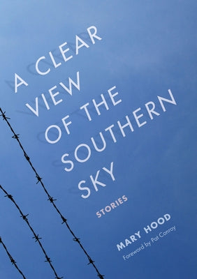 A Clear View of the Southern Sky: Stories by Hood, Mary