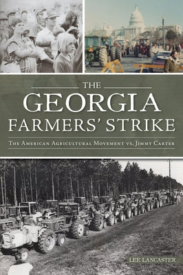 The Georgia Farmers' Strike: The American Agricultural Movement vs. Jimmy Carter Paperback History Press
