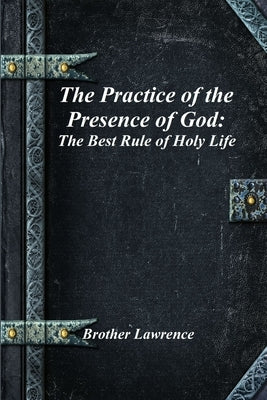 The Practice of the Presence of God: The Best Rule of Holy Life Paperback Devoted Publishing