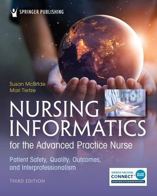 Nursing Informatics for the Advanced Practice Nurse, Third Edition: Patient Safety, Quality, Outcomes, and Interprofessionalism by McBride, Susan