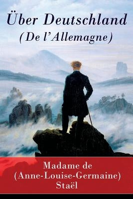 Über Deutschland (De l'Allemagne) by de Stael, Madame (Anne-Louise-Germaine)