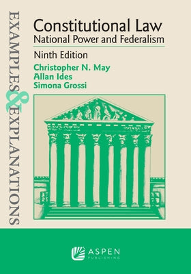 Examples & Explanations for Constitutional Law: National Power and Federalism by May, Christopher N.