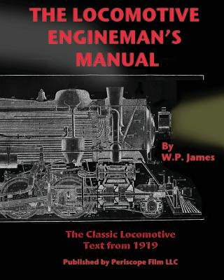 The Locomotive Engineman's Manual by James, W. P.