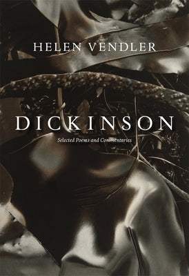 Dickinson: Selected Poems and Commentaries by Vendler, Helen