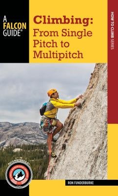 Climbing: From Single Pitch to Multipitch by Funderburke, Ron