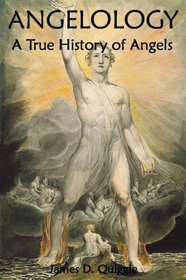 Angelology, A True History of Angels Paperback Createspace Independent Publishing Platform
