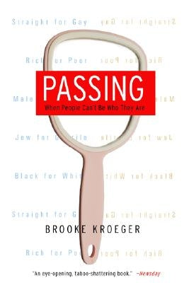 Passing: When People Can't Be Who They Are by Kroeger, Brooke