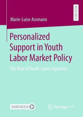 Personalized Support in Youth Labor Market Policy: The Role of Youth Career Agencies Paperback Springer vs