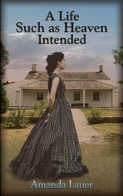 A Life Such As Heaven Intended Paperback Full Quiver Publishing