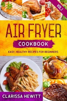 Air Fryer Cookbook: Easy, Healthy Recipes for Beginners (Vol.1) Paperback Independently Published
