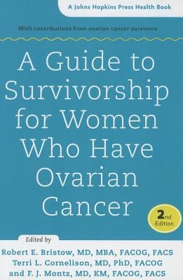 A Guide to Survivorship for Women Who Have Ovarian Cancer by Bristow, Robert E.