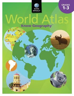 Know Geography World Atlas ] Grades 1-3 by Rand McNally