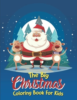 The Big Christmas Coloring Book For Kids: The Big Christmas Coloring Book For Kids 10 Year Old, Easy Paperback Independently Published