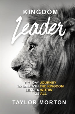 Kingdom Leader: A 21 Day Journey to Unleash the Kingdom Leader Within Us All Paperback Independently Published