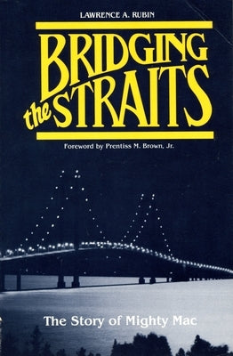 Bridging the Straits: The Story of Mighty Mac by Rubin, Lawrence A.