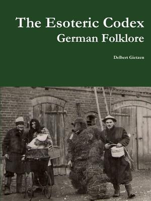 The Esoteric Codex: German Folklore by Gietzen, Delbert