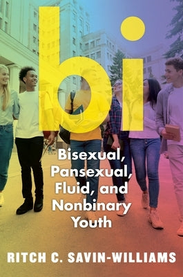 Bi: Bisexual, Pansexual, Fluid, and Nonbinary Youth Paperback New York University Press