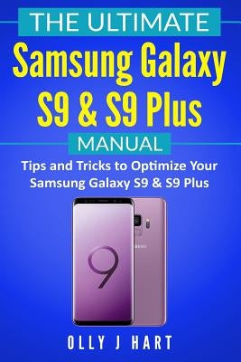 The Ultimate Samsung Galaxy S9 & S9 Plus Manual: Tips and Tricks to Optimize Your Samsung Galaxy S9 & S9 Plus Paperback Independently Published