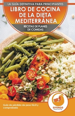 Libro De Cocina De Dieta Mediterránea Para Principiantes: Guía Para La Pérdida De Peso Fácil Y Comprobada Recetas De Planes De Comidas (Libro En Españ by Murphy, Abigail