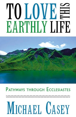 To Love This Earthly Life: Pathways Through Ecclesiastes Paperback Orbis Books