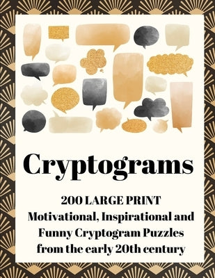 Cryptograms: 200 Large Print Motivational, Inspirational and Funny Cryptogram Puzzles from the early 20th century by Wordsmith Publishing
