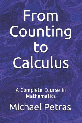 From Counting to Calculus: A Complete Course in Mathematics Paperback Createspace Independent Publishing Platform