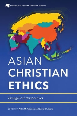 Asian Christian Ethics: Evangelical Perspectives by Peñamora, Aldrin M.