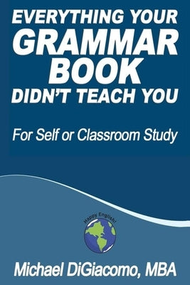 Everything Your GRAMMAR BOOK Didn't Teach You by Digiacomo, Michael