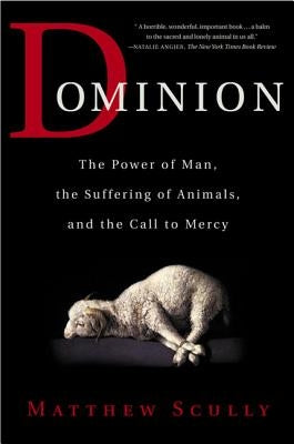 Dominion: The Power of Man, the Suffering of Animals, and the Call to Mercy Paperback St. Martin's Griffin
