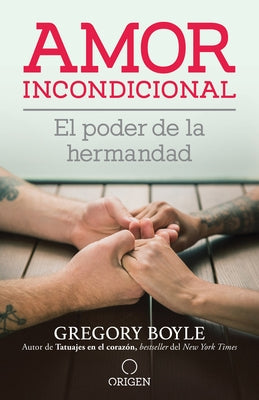 Amor Incondicional: El Poder de la Hermandad / Barking to the Choir by Boyle, Gregory