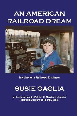 An American Railroad Dream by Gaglia, Susie