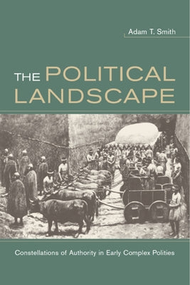 The Political Landscape: Constellations of Authority in Early Complex Polities Paperback University of California Press